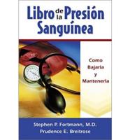 Libro De LA Presion Sanguinea : Como Bajarla Y Mantenerlabaja / The Blood Pressure Book: How to Get It Down and Keep It Down