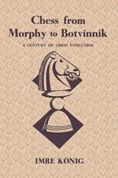 Chess from Morphy to Botvinnik A Century of Chess Evolution