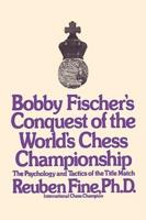 Bobby Fischer's Conquest of the World Chess Championship: The Psychology and Tactics of the Title Match