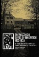 The Wisconsin Office of Emigration 1852-1855 and Its Impact on German Immigration to the State