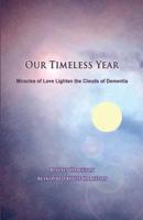 Our Timeless Year: Miracles of Love Lighten the Clouds of Dementia