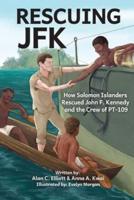 Rescuing JFK: How Solomon Islanders  Rescued John F. Kennedy and the Crew of the PT-109