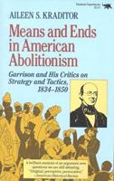 Means and Ends in American Abolitionism: Garrison and His Critics on Strategy and Tactics, 1834-1850
