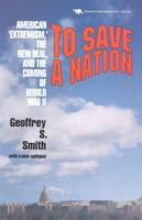 To Save a Nation: American Extremism, the New Deal and the Coming of World War II
