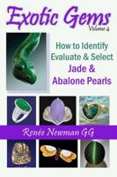 Exotic Gems. Volume 4 How to Identify, Evaluate & Select Jade & Abalone Pearls