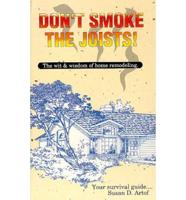 Don't Smoke the Joists