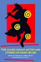 The Maidu Indian Myths and Stories of Hanc'ibyjim