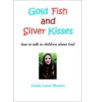 Gold Fish and Silver Kisses