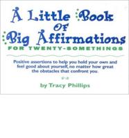A Little Book of Big Affirmations for Twenty-Somethings