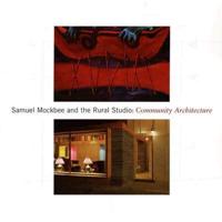 Mockbee Samuel - The Rural Studio. Community Architecture