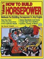 How to Build Horsepower. Vol 1 Methods for Building Horsepower in Any Engine