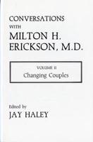 Conversations With Milton H Erickson, M.D. V 2 - Changing Couples