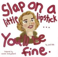 Slap on a Little Lipstick-- You'll Be Fine
