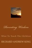 Parenting Wisdom: What To Teach The Children