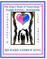 The King's Book of Numerology 7 - Parenting Wisdom: Numerology and Life Truths