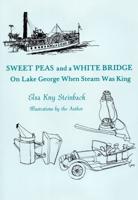 Sweet Peas And A White Bridge: On Lake George When Steam Was King