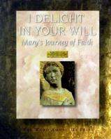 I Delight in Your Will: Mary&#39;s Journey of Faith