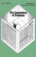 The Imperative of Freedom: A Philosophy of Journalistic Autonomy