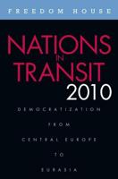 Nations in Transit 2010: Democratization from Central Europe to Eurasia