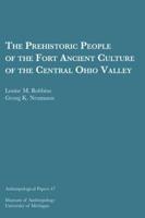 The Prehistoric People of the Fort Ancient Culture of the Central Ohio Valley Volume 47