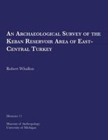 An Archaeological Survey of the Keban Reservoir Area of East-Central Turkey