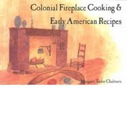 Colonial Fireplace Cooking & Early American Recipes