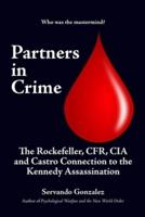 Partners in Crime: The Rockefeller, CFR, CIA and Castro Connection  to the Kennedy Assassination: The