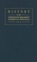 History of the Thirteenth Regiment Tennessee Volunteer Cavalry USA, 2nd Edition