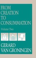 From Creation to Consumation, Volume II