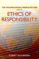The Technological World Picture and an Ethics of Responsibility: Struggles in the Ethics of Technology