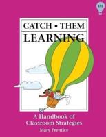 Catch Them Learning: A Handbook of Classroom Strategies