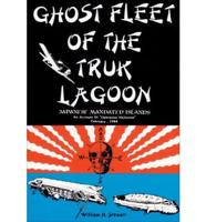 Ghost Fleet of the Truk Lagoon, Japanese Mandated Islands