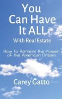 You Can Have It All With Real Estate: How to Harness the Power of the American Dream
