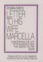 Porphyry's Letter to His Wife Marcella Concerning the Life of Philosophy and the Ascent to the Gods