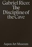 Gabriel Rico: The Discipline of the Cave