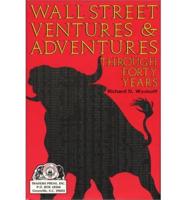 Wall Street Ventures and Adventures Thru 40 Years