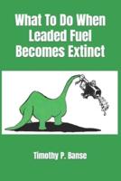 What to Do When Leaded Fuel Becomes Extinct