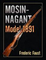Mosin-Nagant M1891: Facts and Circumstance in the History and Development of the Mosin-Nagant Rifle