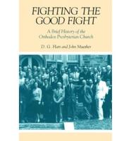 Fighting the Good Fight: A Brief History of the Orthodox Presbyterian Church