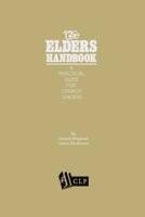 The Elders Handbook, a Practical Guide for Church Leaders