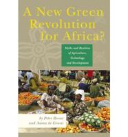 A New Green Revolution for Africa? Myths and Realities of Agriculture, Technology and Development