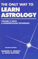 The Only Way to Learn Astrology. V. 2 Math and Interpretation