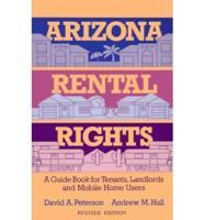 Arizona Rental Rights: A Guide Book for Tenants, Landlords, &amp; Mobile Home Users