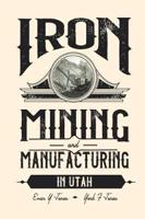 Iron Mining and Manufacturing in Utah