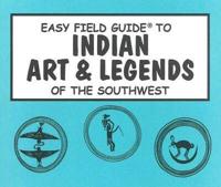 Easy Field Guide to Indian Arts & Legends of the Southwest