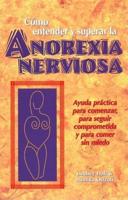 Cómo Entender Y Superar La Anorexia Nervosa