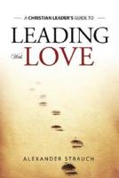 A Christian Leader's Guide to Leading With Love