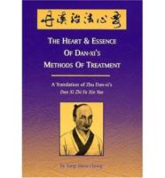 The Heart & Essence of Dan-Xi's Methods of Treatment