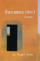 Paramaribo!: a novel in two parts