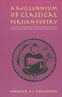 A Millennium of Classical Persian Poetry: A Guide to the Reading & Understanding of Persian Poetry from the Tenth to the Twentieth Century
